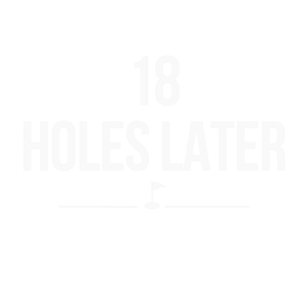 18 Holes Later